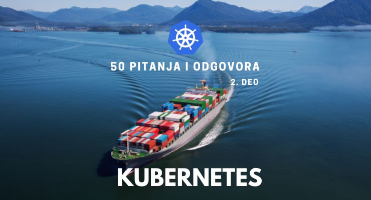 50 pitanja i odgovora šta je Kubernetes - Drugi deo