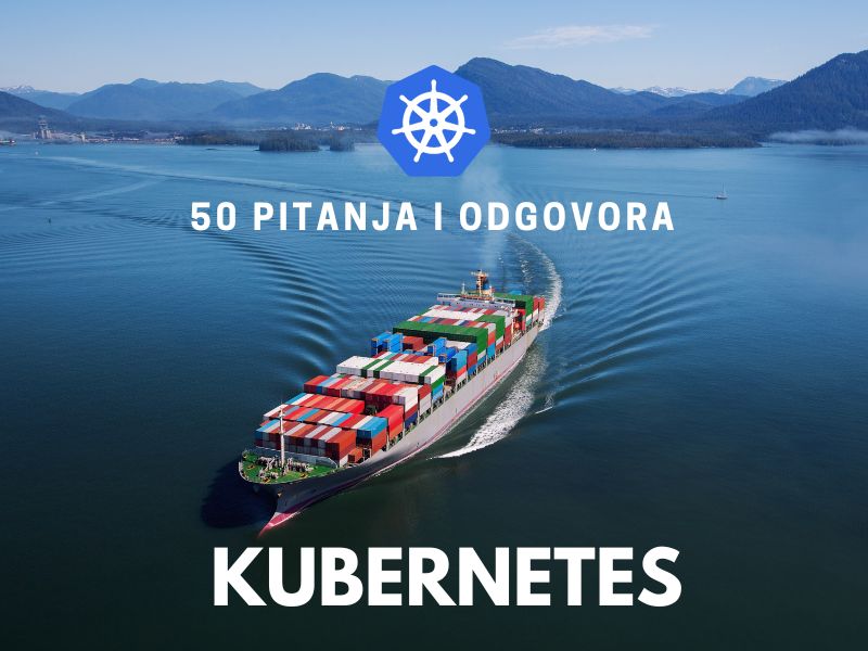 50 pitanja i odgovora šta je Kubernetes - Prvi deo